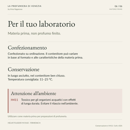 HELVETOLIDE®: materia prima confezionata su ordinazione, contenitore variabile. Conservazione all’asciutto a 11–25 °C. H411, evitare il rilascio nell’ambiente.